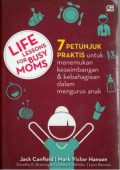 Life Lessons For Busy Moms : 7 Petunjuk Praktis untuk menemukan keseimbangan & kebahagiaan dalam mengurus anak
