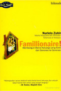 Famillionaire! : Membangun Bisnis Keluarga yang Solid dari Generasi ke Generasi