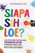 Siapa Sih Loe ? : Cara Paling Ampuh Mengenali Bakat Terpendam dan Jati Diri Sudahkah Kamu Tahu Bakat dan Jati Dirimu?