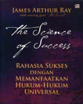 The Science of Success : Rahasia Sukses Dengan Memanfaatkan Hukum-Hukum Universal