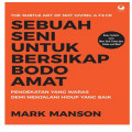 Sebuah Seni Untuk Bersikap Bodo Amat : Pendekatan yang Waras Demi Menjalani Hidup yang Baik