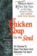 Chicken Soup for The Soul : 101 Stories to Open The Heart and Rekindle the Spirit