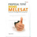 Proposal Tepat Bisnis Melesat : Kiat Jitu Menggolkan Proposal