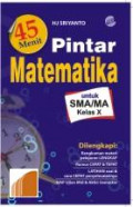 45 Menit Pintar Matematika untuk SMA/MA Kelas X