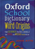 Oxford School Dictionary of Word Origins : The Curious twists & Turns of the Cool and Weird words we use