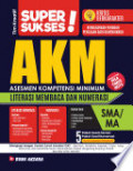 Super Sukses! AKM : Asesmen Kompetensi Minimum SMA/MA