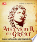 Alexander the Great : Inspirasi dan Pencerahan untuk Hidup Lebih Bermakna
