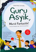 Guru Asyik, Murid Fantastik ! : Panduan Mengajar agar Murid Senang Belajar