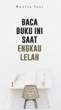 BACA BUKU INI SAAT ENGKAU LELAH