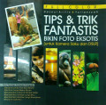 Tips & Trik Fantastis Bikin Foto Eksotis [Untuk Kamera Saku dan DSLR]