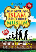 Bimbingan Islam untuk Hidup Muslim : Petunjuk Praktis Menjadi Muslim Seutuhnya Dari Lahir Sampai Mati