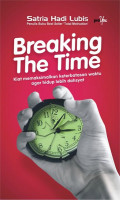 Breaking The Time : Kiat mengamalkan keterbatasan waktu agar hidup lebih dahsyat