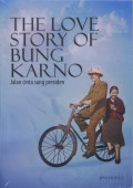 The Love Story Of Bung Karno : Perjalanan Cinta Sang Presiden