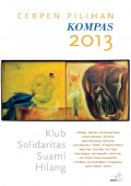 Cerpen Pilihan kompas 2013 : Klub Solidaritas Suami Hilang