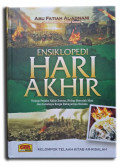 Ensiklopedia Hari Akhir : Trilogi Petaka Akhir Zaman, Hidup Sesudah Mati, dan Indahnya Surga Dahsyatnya Neraka