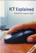 ICT Explained : A Guide for support staff