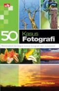 50 Kasus Fotografi : Membedah berbagai kasus fotografi dan solusinya