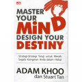 Master Your Mind Design Your Destiny : Strategi-Strategi Teruji untuk Meraih Segala Keinginan Anda dalam Hidup