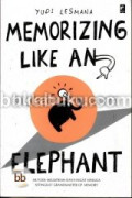 Memorizing Like an Elephant : Metode Melejitkan Daya Ingat Hingga Setingkat Grandmaster of Memory