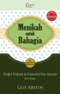 Menikah Untuk Bahagia : Fiqih Nikah & Kamasutra Islami