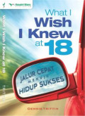 What I Wish I Knew at 18 : Jalur Cepat Menuju Hidup Sukses