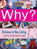 Why? Science in The living : Sains Sehari-hari