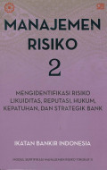 Manajemen Risiko 2 : Mengidentifikasi Risiko Likuiditas, Reputasi, Hukum, Kepatuhan dan Strategi Bank