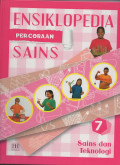 Ensiklopedia Percobaan Sains 7 : Sains & Teknologi