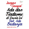 Jangan Sampai Ada dan Tiadamu di Dunia Ini Tak Ada Bedanya