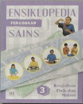 Ensiklopedia Percobaan Sains 3 : Keajaiban Fisik dan Materi