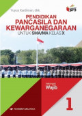 Pendidikan Pancasila dan Kewarganegaraan 1 untuk SMA/MA Kelas X Kelompok Wajib