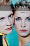 Oxford Bookworms 1 : Sister Love and Other Crime Stories