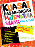 Kuasai dasar-dasar Matematika SMA/MA Kelas X,XI,XII