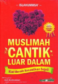 Muslimah Cantik Luar Dalam : Kiat Meraih Kecantikan Sejati